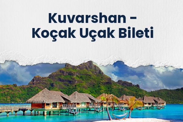 Kuvarshan → Koçak Uçak Bileti