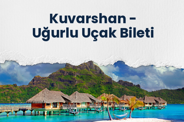 Kuvarshan → Uğurlu Uçak Bileti