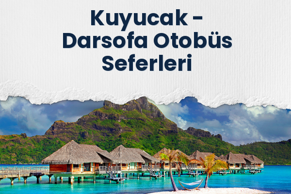 Kuyucak → Darsofa Otobüs Seferleri