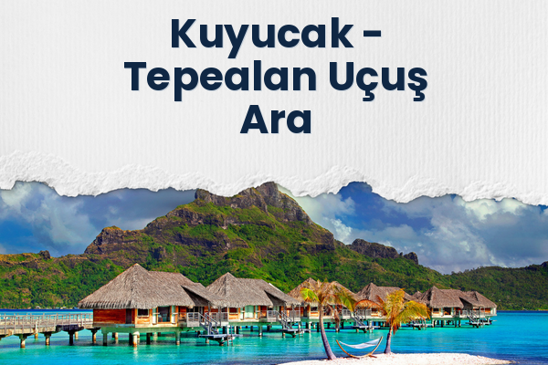 Kuyucak → Tepealan Uçuş Ara