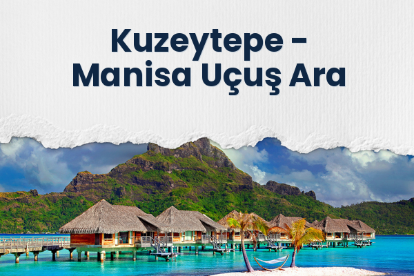 Kuzeytepe → Manisa Uçuş Ara