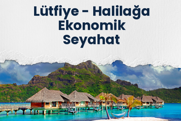Lütfiye → Halilağa Ekonomik Seyahat