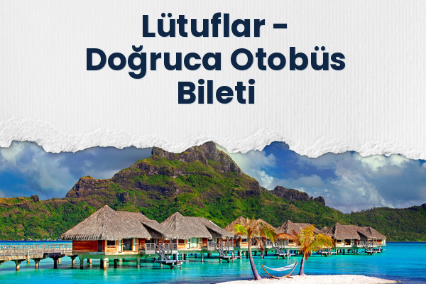 Lütuflar → Doğruca Otobüs Bileti