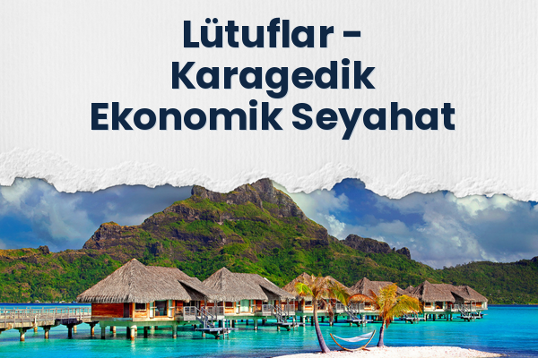 Lütuflar → Karagedik Ekonomik Seyahat