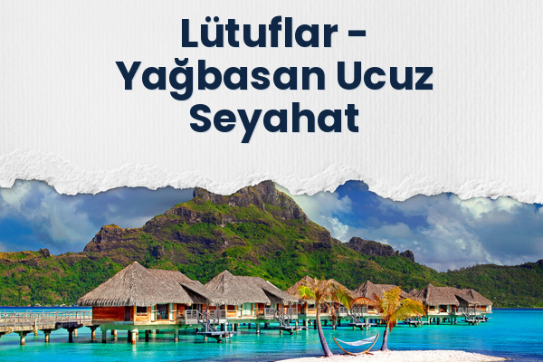 Lütuflar → Yağbasan Ucuz Seyahat