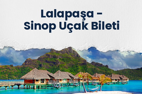 Lalapaşa → Sinop Uçak Bileti