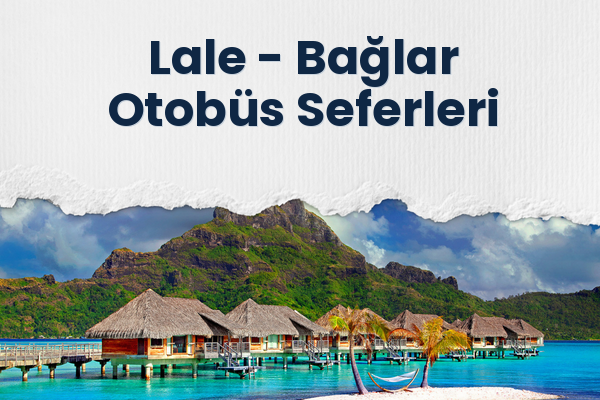 Lale → Bağlar Otobüs Seferleri