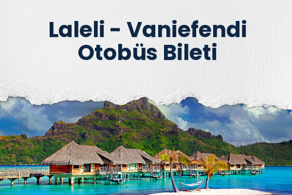 Laleli → Vaniefendi Otobüs Bileti
