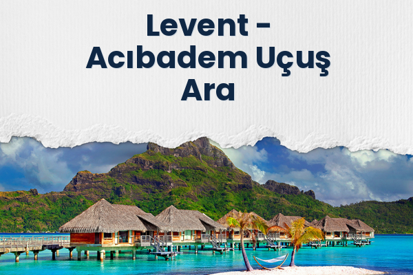 Levent → Acıbadem Uçuş Ara
