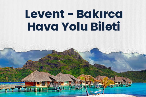 Levent → Bakırca Hava Yolu Bileti