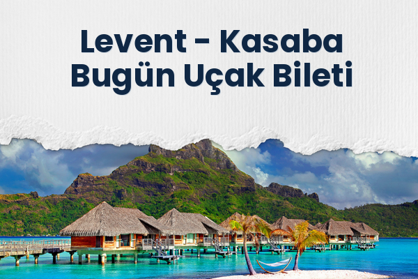 Levent → Kasaba Bugün Uçak Bileti