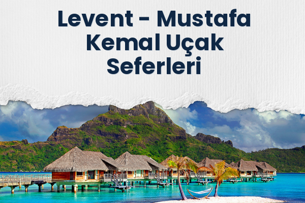 Levent → Mustafa Kemal Uçak Seferleri
