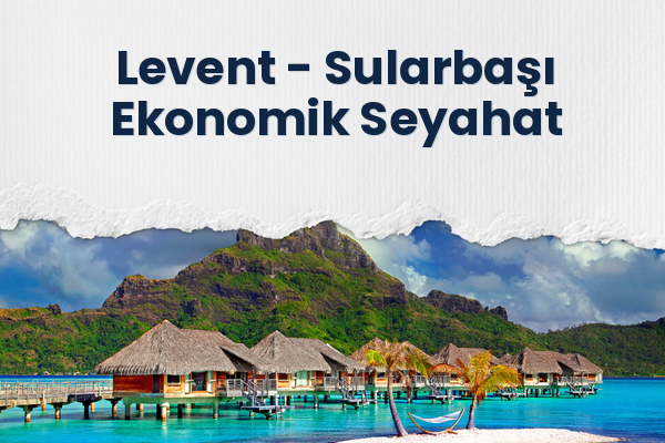 Levent → Sularbaşı Ekonomik Seyahat