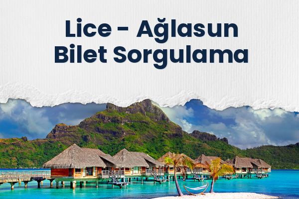 Lice → Ağlasun Bilet Sorgulama