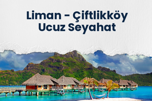 Liman → Çiftlikköy Ucuz Seyahat