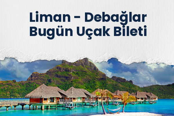 Liman → Debağlar Bugün Uçak Bileti