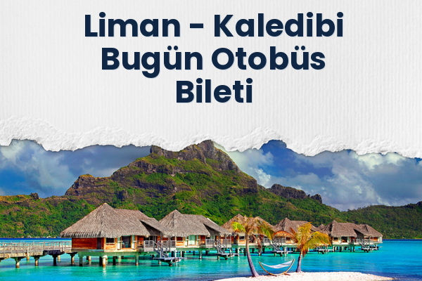 Liman → Kaledibi Bugün Otobüs Bileti