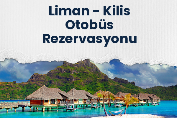 Liman → Kilis Otobüs Rezervasyonu
