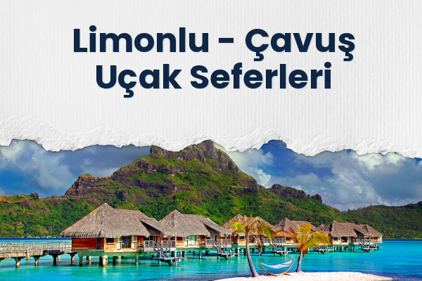 Limonlu → Çavuş Uçak Seferleri