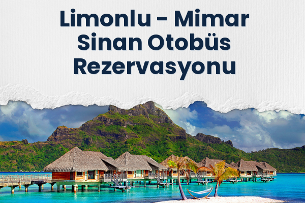 Limonlu → Mimar Sinan Otobüs Rezervasyonu