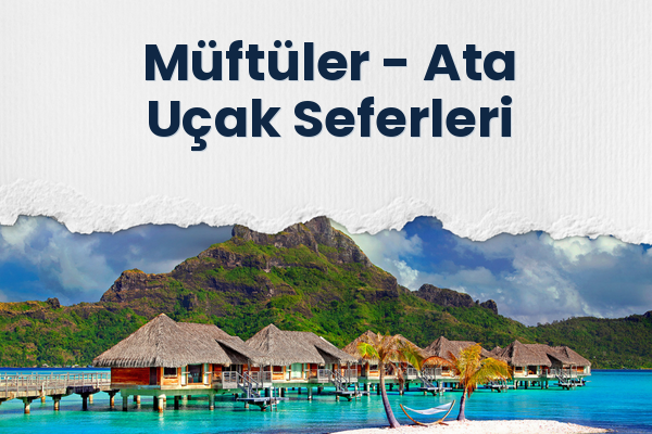 Müftüler → Ata Uçak Seferleri