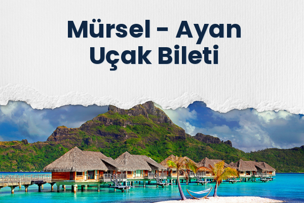 Mürsel → Ayan Uçak Bileti