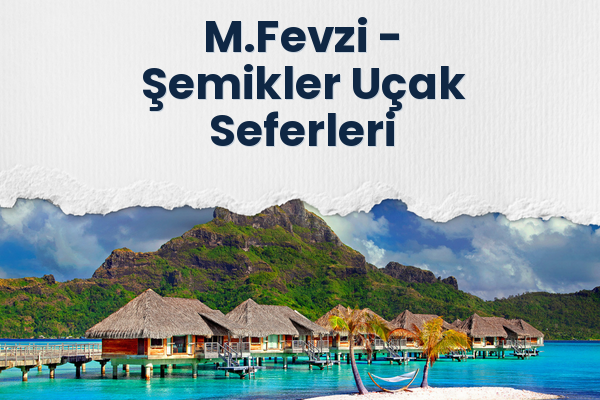 M.Fevzi → Şemikler Uçak Seferleri