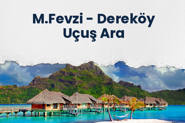 M.Fevzi → Dereköy Uçuş Ara