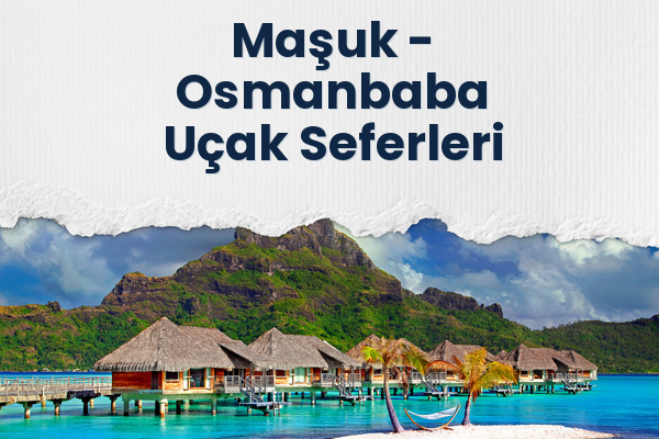 Maşuk → Osmanbaba Uçak Seferleri