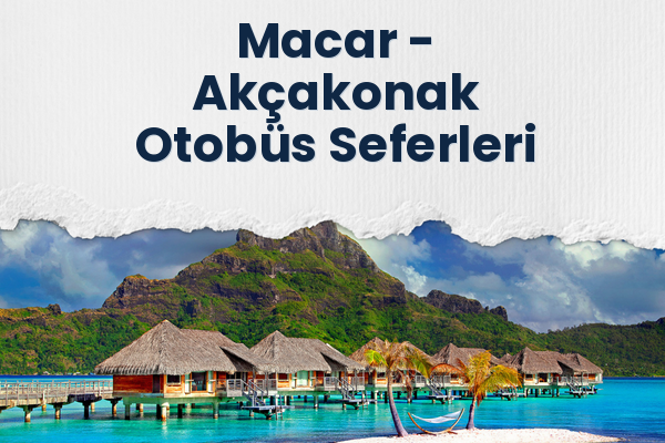 Macar → Akçakonak Otobüs Seferleri