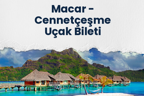 Macar → Cennetçeşme Uçak Bileti