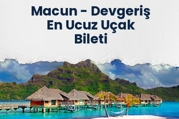 Macun → Devgeriş En Ucuz Uçak Bileti