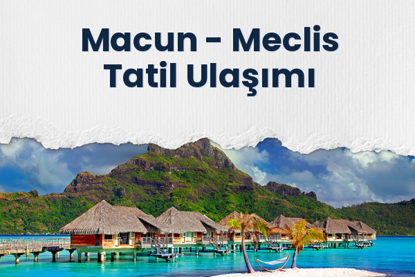 Macun → Meclis Tatil Ulaşımı