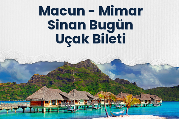 Macun → Mimar Sinan Bugün Uçak Bileti
