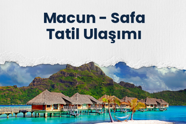 Macun → Safa Tatil Ulaşımı