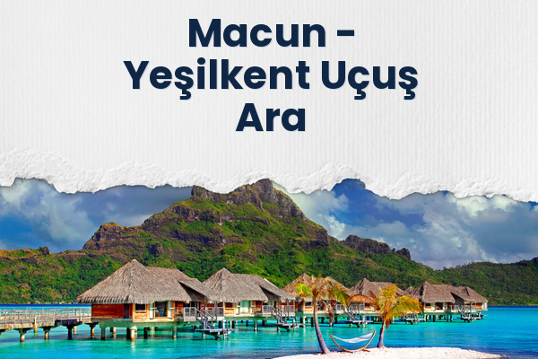 Macun → Yeşilkent Uçuş Ara