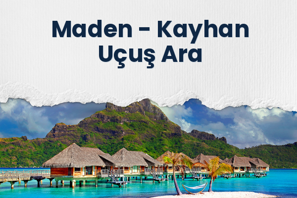 Maden → Kayhan Uçuş Ara