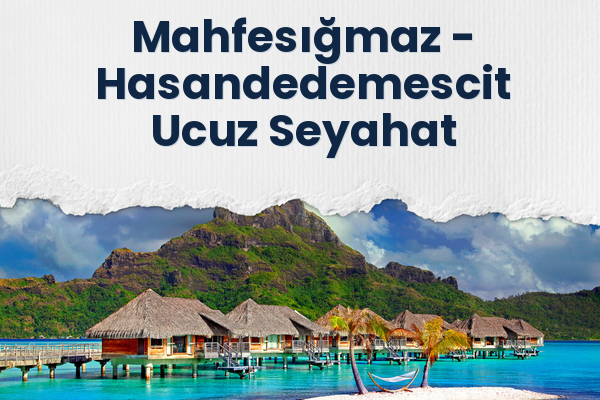 Mahfesığmaz → Hasandedemescit Ucuz Seyahat
