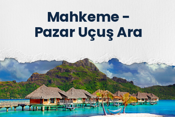 Mahkeme → Pazar Uçuş Ara