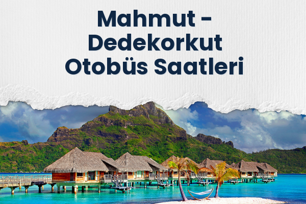 Mahmut → Dedekorkut Otobüs Saatleri