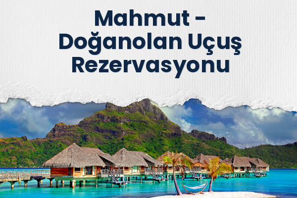 Mahmut → Doğanolan Uçuş Rezervasyonu