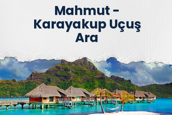 Mahmut → Karayakup Uçuş Ara