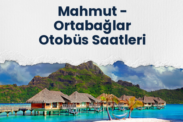 Mahmut → Ortabağlar Otobüs Saatleri