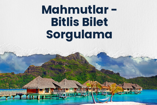 Mahmutlar → Bitlis Bilet Sorgulama