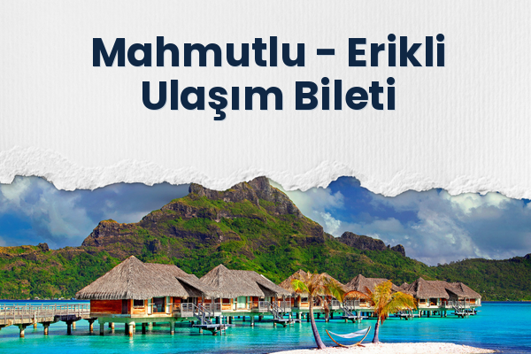 Mahmutlu → Erikli Ulaşım Bileti