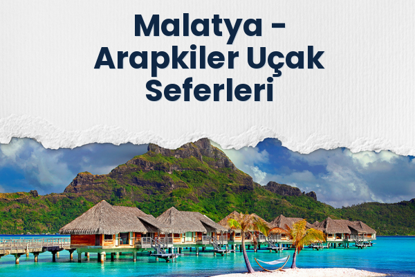 Malatya → Arapkiler Uçak Seferleri