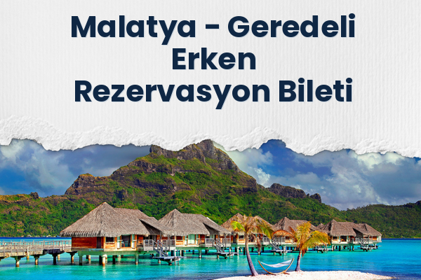 Malatya → Geredeli Erken Rezervasyon Bileti