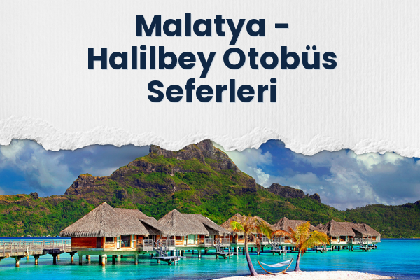 Malatya → Halilbey Otobüs Seferleri