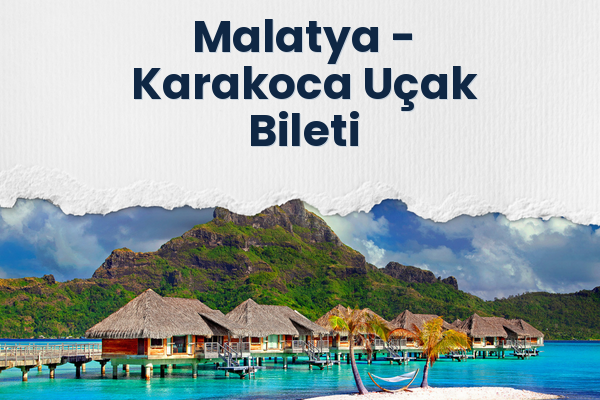 Malatya → Karakoca Uçak Bileti
