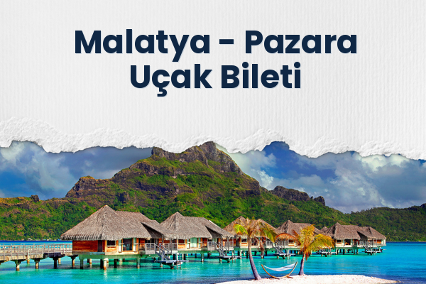 Malatya → Pazara Uçak Bileti